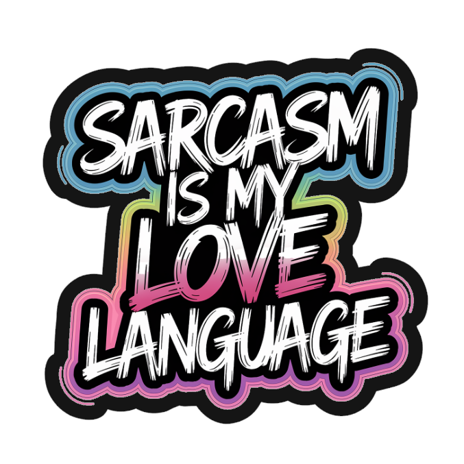 Sarcasm is my...