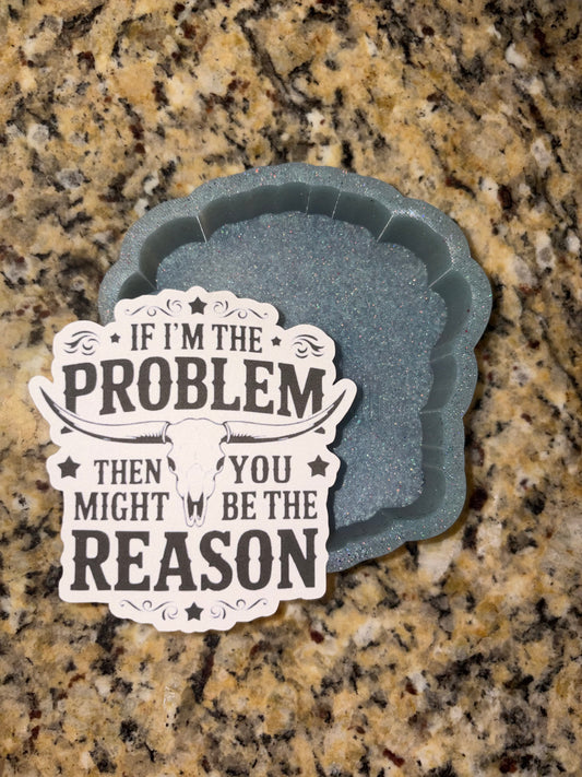 I'm the problem